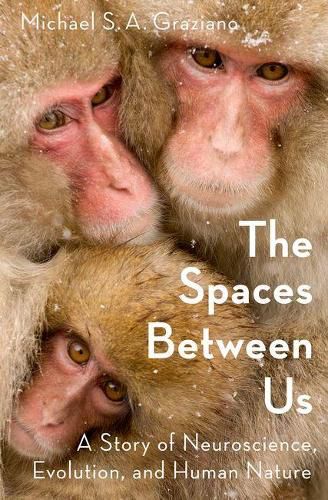 Cover image for The Spaces Between Us: A Story of Neuroscience, Evolution, and Human Nature