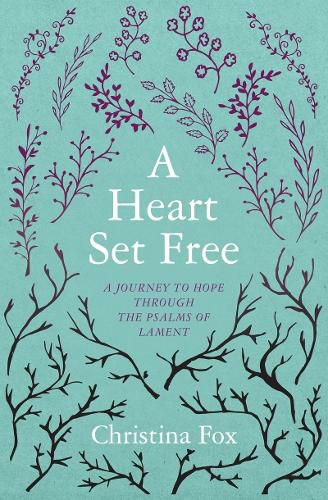 Cover image for A Heart Set Free: A Journey to Hope through the Psalms of Lament