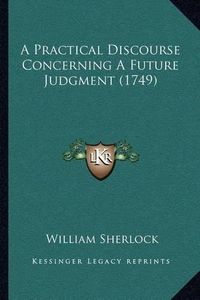 Cover image for A Practical Discourse Concerning a Future Judgment (1749)