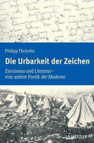 Cover image for Die Urbarkeit der Zeichen: Zionismus und Literatur - eine andere Poetik der Moderne