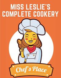 Cover image for Miss Leslie's Complete Cookery