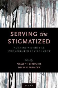 Cover image for Serving the Stigmatized: Working within the Incarcerated Environment