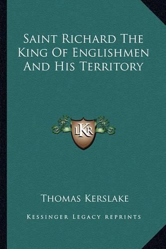 Cover image for Saint Richard the King of Englishmen and His Territory