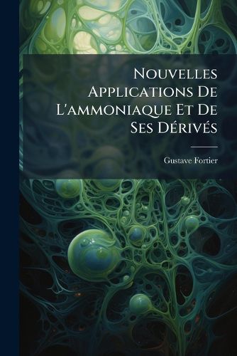 Cover image for Nouvelles Applications de L'Ammoniaque Et de Ses D Riv?'s: Brevets...