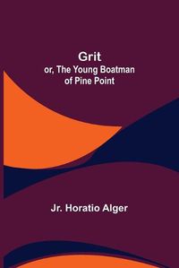 Cover image for Grit; or, The Young Boatman of Pine Point