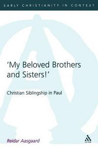 Cover image for My Beloved Brothers and Sisters: Christian Siblingship in Paul