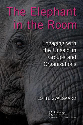 Cover image for The Elephant in the Room: Engaging with the Unsaid in Groups and Organizations