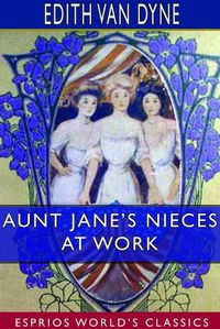 Cover image for Aunt Jane's Nieces at Work (Esprios Classics)