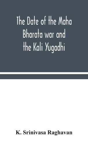 Cover image for The date of the Maha Bharata war and the Kali Yugadhi