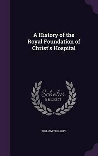 Cover image for A History of the Royal Foundation of Christ's Hospital