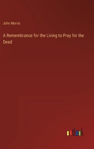 Cover image for A Remembrance for the Living to Pray for the Dead