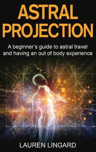 Cover image for Astral Projection: A beginner's guide to astral travel and having an out-of-body experience