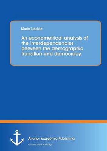 An Econometrical Analysis of the Interdependencies Between the Demographic Transition and Democracy