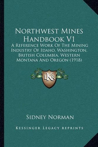 Cover image for Northwest Mines Handbook V1: A Reference Work of the Mining Industry of Idaho, Washington, British Columbia, Western Montana and Oregon (1918)