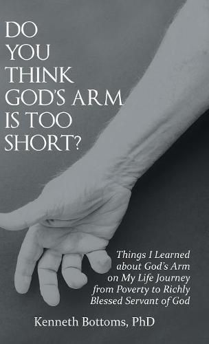 Cover image for Do You Think God'S Arm Is Too Short?: Things I Learned About God'S Arm on My Life Journey from Poverty to Richly Blessed Servant of God