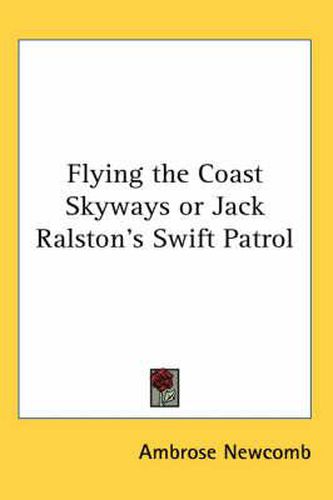Cover image for Flying the Coast Skyways or Jack Ralston's Swift Patrol