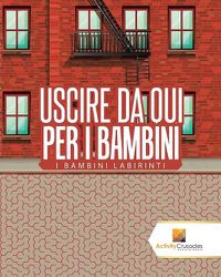 Cover image for Uscire Da Qui Per I Bambini: I Bambini Labirinti