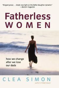 Cover image for Fatherless Women: How We Change After We Lose Our Dads