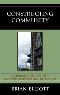 Cover image for Constructing Community: Configurations of the Social in Contemporary Philosophy and Urbanism