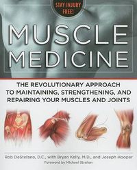 Cover image for Muscle Medicine: The Revolutionary Approach to Maintaining, Strengthening, and Repairing Your Muscles and Joints