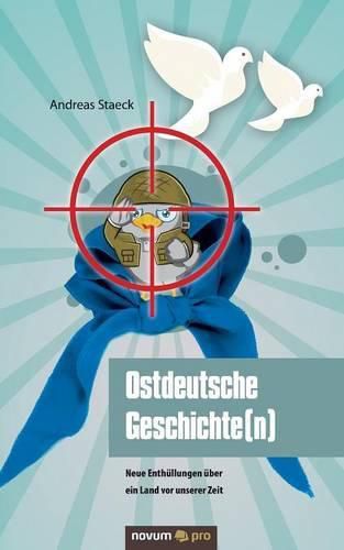 Cover image for Ostdeutsche Geschichte(n): Neue Enthullungen uber ein Land vor unserer Zeit