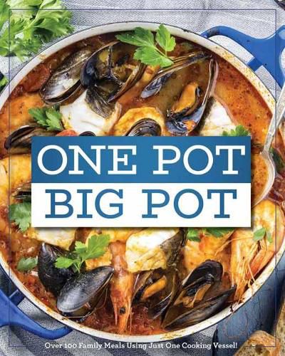 Cover image for One Pot Big Pot Family Meals: Over 100 Family Meals Using Just One Cooking Vessel!