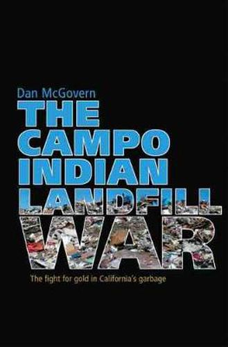 Cover image for The Campo Indian Landfill War: The Search for Gold in California's Garbage