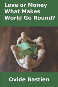 Cover image for Love or Money: What Makes World Go Round?