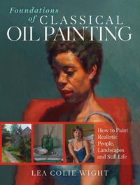 Cover image for Foundations of Classical Oil Painting: How to Paint Realistic People, Landscapes and Still Life