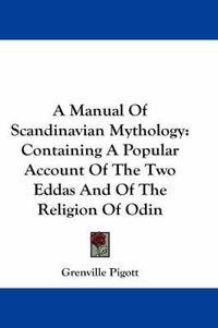 Cover image for A Manual Of Scandinavian Mythology: Containing A Popular Account Of The Two Eddas And Of The Religion Of Odin