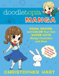 Cover image for Doodletopia: Manga - Draw, Design and Color Your O wn Super-Cute Manga Characters and More
