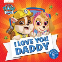 Cover image for PAW Patrol Picture Book - I Love You Daddy