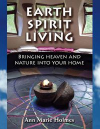 Cover image for Earth Spirit Living: Bringing Heaven and Nature into Your Home
