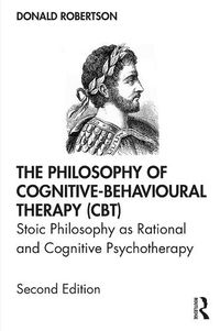 Cover image for The Philosophy of Cognitive-Behavioural Therapy (CBT): Stoic Philosophy as Rational and Cognitive Psychotherapy