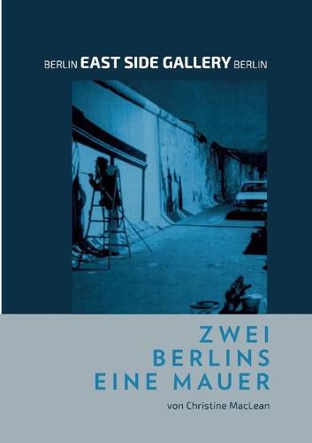 Cover image for Berlin East Side Gallery Berlin: Zwei Berlins Eine Mauer