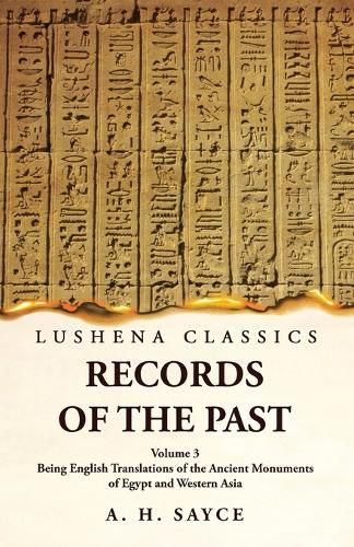 Cover image for Records of the Past Being English Translations of the Ancient Monuments of Egypt and Western Asia Volume 3