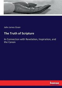 Cover image for The Truth of Scripture: In Connection with Revelation, Inspiration, and the Canon