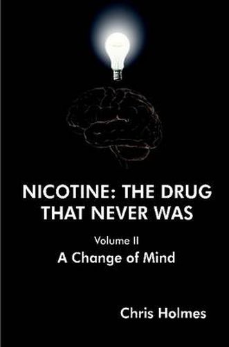 Cover image for Nicotine: The Drug That Never Was (Volume II) A Change of Mind