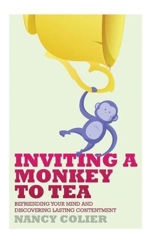 Cover image for Inviting a Monkey to Tea: Befriending Your Mind and Discovering Lasting Contentment (Revised)
