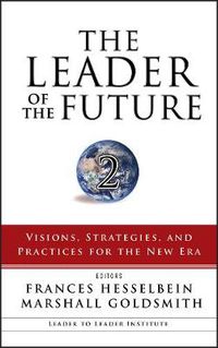 Cover image for The Leader of the Future 2: Visions, Strategies, and Practices for the New Era