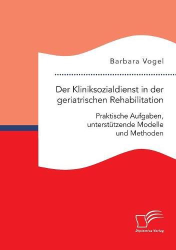 Cover image for Der Kliniksozialdienst in der geriatrischen Rehabilitation. Praktische Aufgaben, unterstutzende Modelle und Methoden