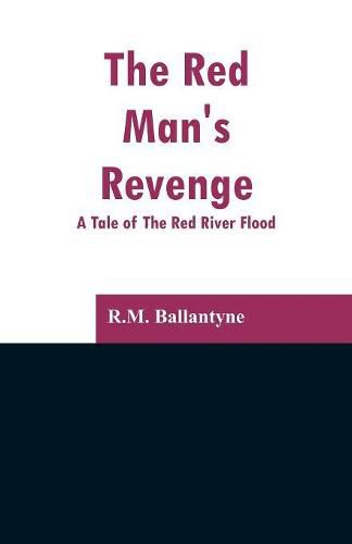 Cover image for The Red Man's Revenge: A Tale of The Red River Flood