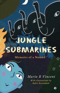 Cover image for Jungle Submarines: Memoirs of a Nomad