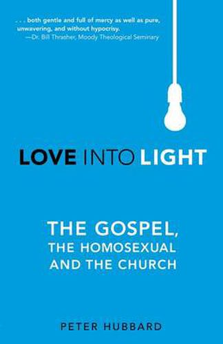 Cover image for Love into Light: The Gospel, the Homosexual and the Church