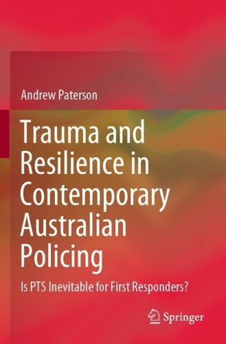 Cover image for Trauma and Resilience in Contemporary Australian Policing: Is PTS Inevitable for First Responders?