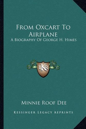 Cover image for From Oxcart to Airplane: A Biography of George H. Himes