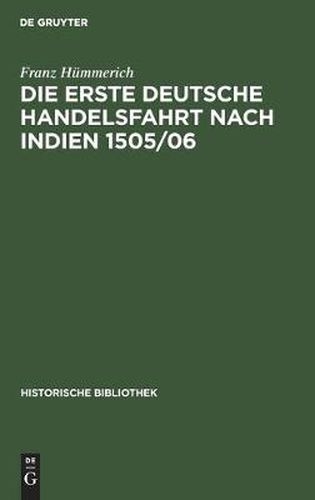 Cover image for Die Erste Deutsche Handelsfahrt Nach Indien 1505/06: Ein Unternehmen Der Welser, Fugger Und Anderer Augsburger Sowie Nurnberger Hauser