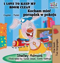 Cover image for I Love to Keep My Room Clean (English Polish Children's Book): Bilingual Polish Book for Kids