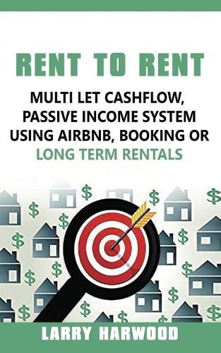 Cover image for Rent to Rent: Multi Let Cash Flow, Passive Income System using Airbnb, Booking or Long Term Rentals