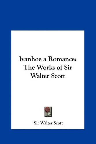 Cover image for Ivanhoe a Romance: The Works of Sir Walter Scott